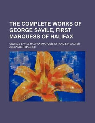 Book cover for The Complete Works of George Savile, First Marquess of Halifax