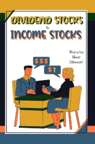 Cover of Dividends Stocks vs. Income Stocks