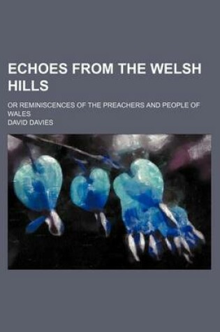 Cover of Echoes from the Welsh Hills; Or Reminiscences of the Preachers and People of Wales