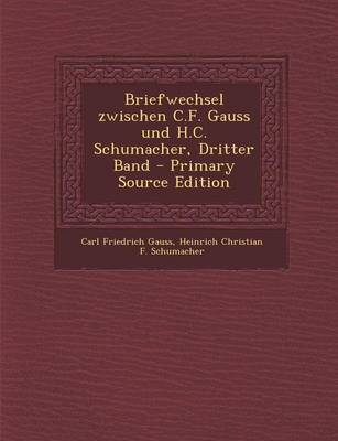 Book cover for Briefwechsel Zwischen C.F. Gauss Und H.C. Schumacher, Dritter Band - Primary Source Edition