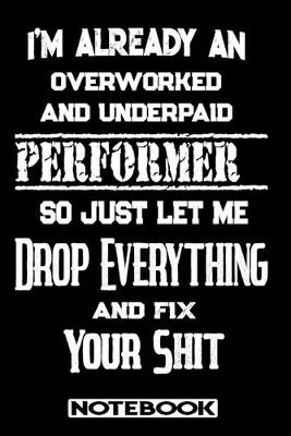 Book cover for I'm Already An Overworked And Underpaid Performer. So Just Let Me Drop Everything And Fix Your Shit!