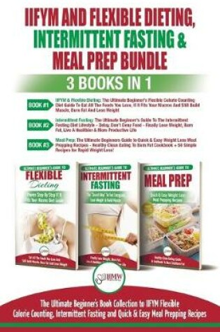 Cover of IIFYM Flexible Dieting, Intermittent Fasting & Meal Prep - 3 Books in 1 Bundle