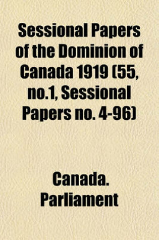 Cover of Sessional Papers of the Dominion of Canada 1919 (55, No.1, Sessional Papers No. 4-96)