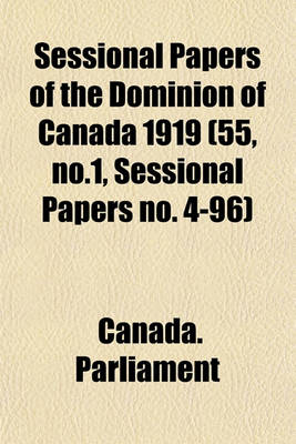 Book cover for Sessional Papers of the Dominion of Canada 1919 (55, No.1, Sessional Papers No. 4-96)