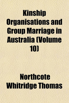 Book cover for Kinship Organisations and Group Marriage in Australia Volume 10