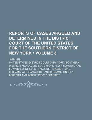 Book cover for Reports of Cases Argued and Determined in the District Court of the United States for the Southern District of New York (Volume 8); 1827-1879