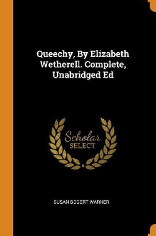 Cover of Queechy, by Elizabeth Wetherell. Complete, Unabridged Ed