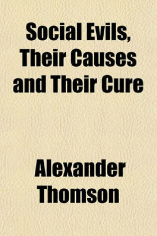 Cover of Social Evils, Their Causes and Their Cure