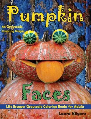 Book cover for Pumpkin Faces Life Escapes Grayscale Coloring Books for Adults