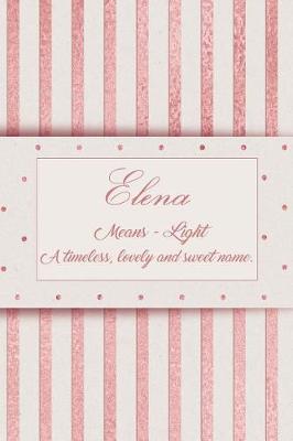 Book cover for Elena, Means - Light, a Timeless, Lovely and Sweet Name.