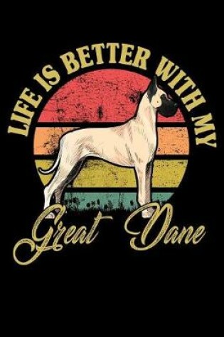 Cover of Life Is Better With My Great Dane