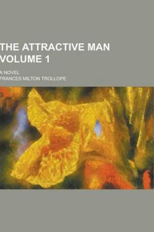 Cover of The Attractive Man; A Novel Volume 1