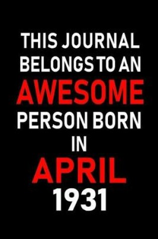 Cover of This Journal Belongs to an Awesome Person Born in April 1931