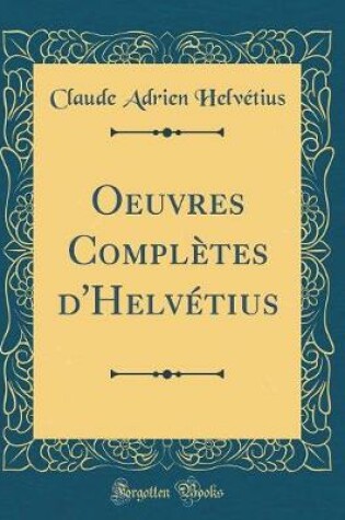 Cover of Oeuvres Completes d'Helvetius (Classic Reprint)