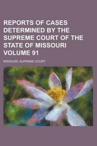 Cover of Reports of Cases Determined by the Supreme Court of the State of Missouri Volume 91