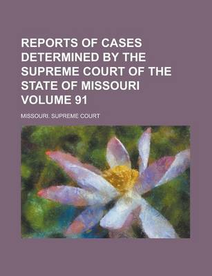 Book cover for Reports of Cases Determined by the Supreme Court of the State of Missouri Volume 91