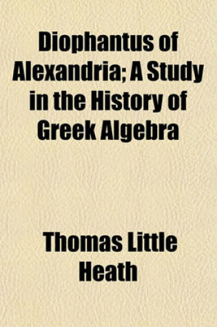 Cover of Diophantus of Alexandria; A Study in the History of Greek Algebra