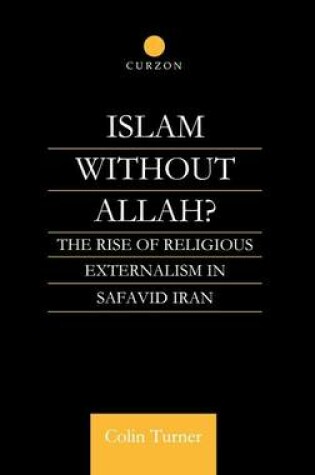 Cover of Islam Without Allah?: The Rise of Religious Externalism in Safavid Iran