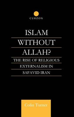 Book cover for Islam Without Allah?: The Rise of Religious Externalism in Safavid Iran