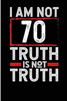 Book cover for I Am Not 70 Truth Is Not Truth