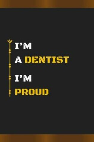 Cover of I'm a Dentist I'm Proud