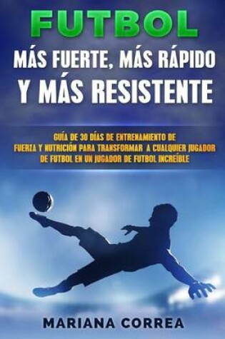 Cover of FUTBOL MAS RAPIDO, MAS FUERTE y MAS RESISTENTE