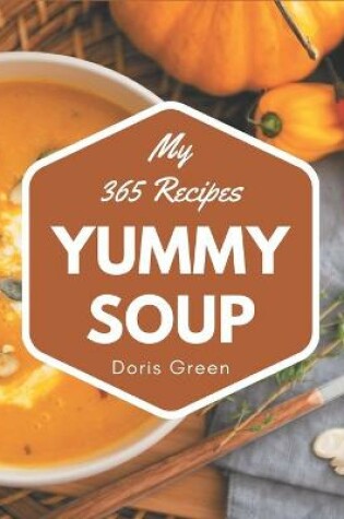 Cover of My 365 Yummy Soup Recipes