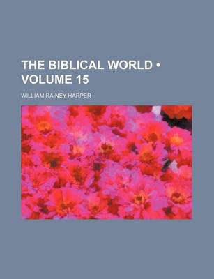 Book cover for The Biblical World (Volume 15)