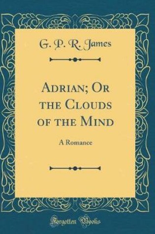 Cover of Adrian; Or the Clouds of the Mind: A Romance (Classic Reprint)