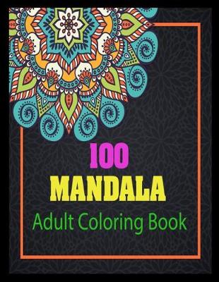 Book cover for 100 Mandala Adult Coloring Book