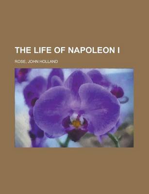 Book cover for The Life of Napoleon I Volume 1