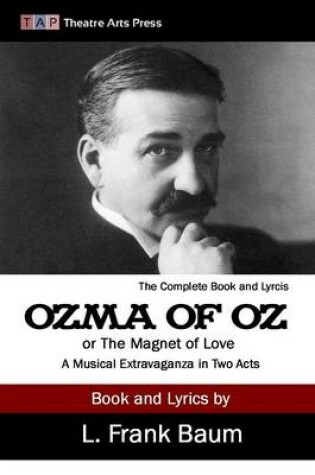 Cover of Ozma of Oz or The Magnet of Love: A Musical Extravaganza In Two Acts