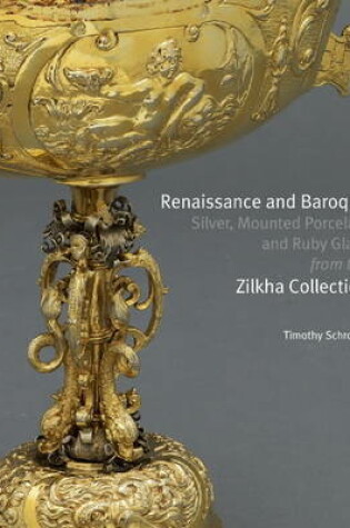 Cover of Renaissance and Baroque Silver, Mounted Porcelain and Ruby Glass from the Zilkha Collection