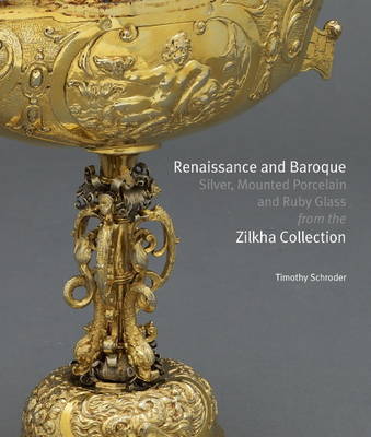 Book cover for Renaissance and Baroque Silver, Mounted Porcelain and Ruby Glass from the Zilkha Collection