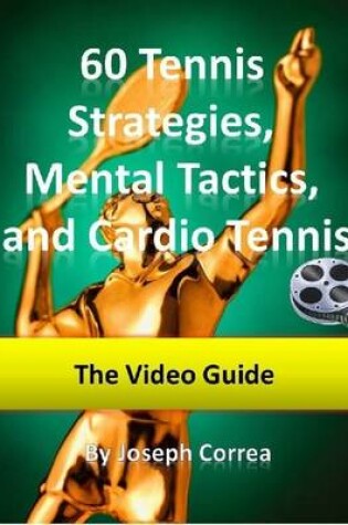Cover of 60 Tennis Strategies and Mental Tactics: Includes Cardio Tennis Video