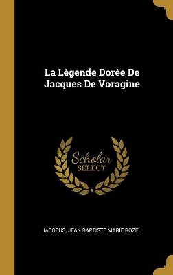 Book cover for La Légende Dorée De Jacques De Voragine