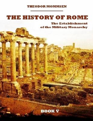Book cover for The History of Rome : The Establishment of the Military Monarchy, Book V (Illustrated)