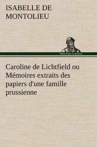 Cover of Caroline de Lichtfield ou Mémoires extraits des papiers d'une famille prussienne