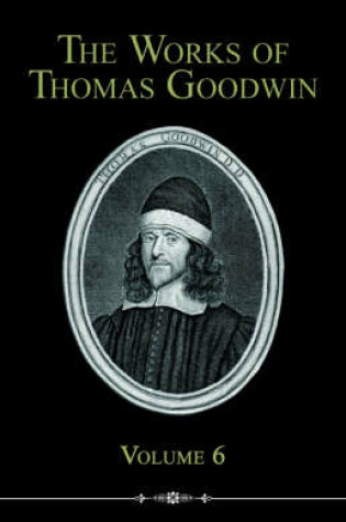 Cover of The Works of Thomas Goodwin, Volume 6