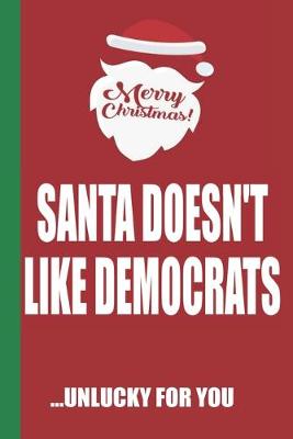 Book cover for Merry Christmas Santa Doesn't Like Democrats Unlucky For You