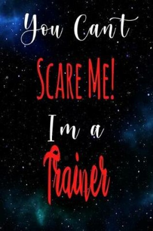 Cover of You Can't Scare Me! I'm A Trainer