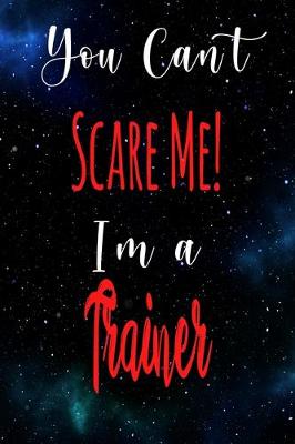 Book cover for You Can't Scare Me! I'm A Trainer