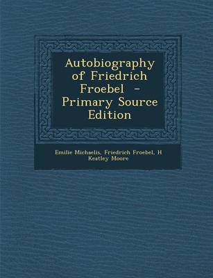 Book cover for Autobiography of Friedrich Froebel - Primary Source Edition