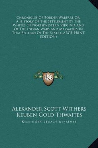 Cover of Chronicles of Border Warfare Or, a History of the Settlement by the Whites of Northwestern Virginia and of the Indian Wars and Massacres in That Section of the State