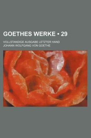 Cover of Goethes Werke (29); Vollstandige Ausgabe Letzter Hand