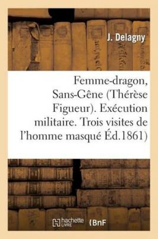 Cover of La Femme-Dragon, Sans-Gêne (Thérèse Figueur). l'Exécution Militaire. Trois Visites de l'Homme Masqué