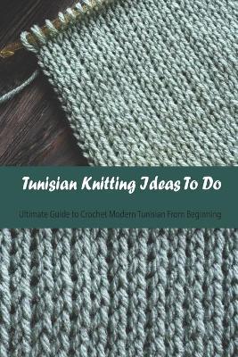 Book cover for Tunisian Knitting Ideas To Do