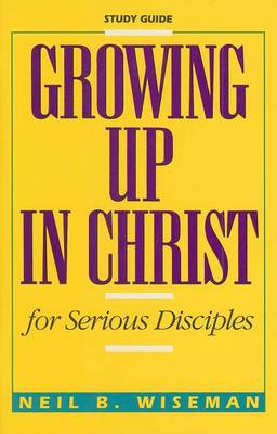 Book cover for Growing Up in Christ for Serious Disciples