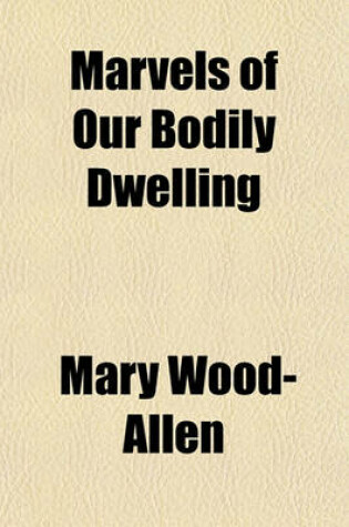 Cover of Marvels of Our Bodily Dwelling