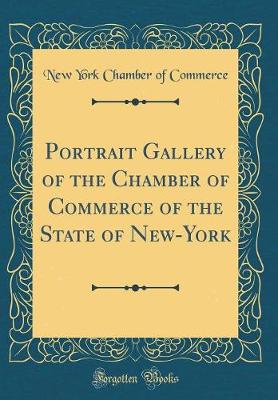 Book cover for Portrait Gallery of the Chamber of Commerce of the State of New-York (Classic Reprint)